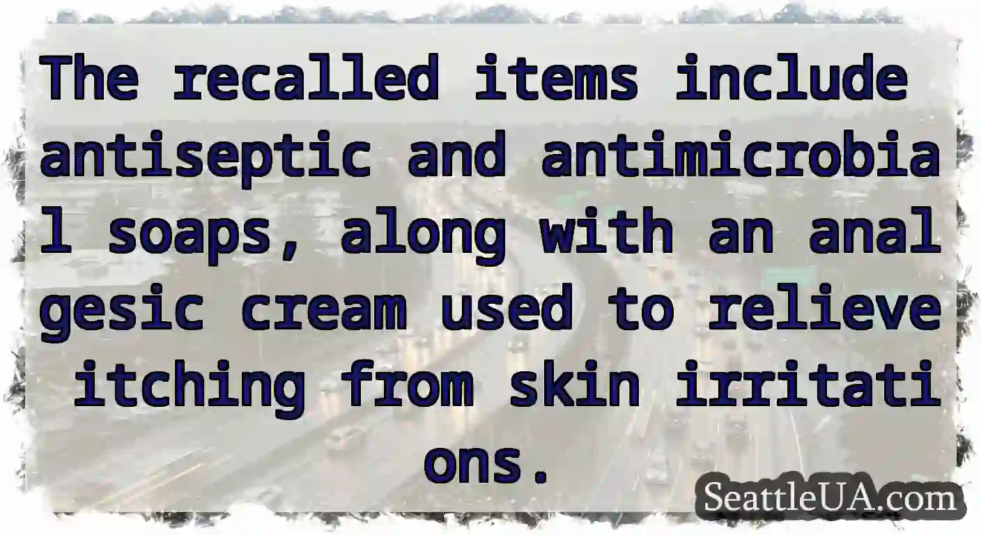 The recalled items include antiseptic and