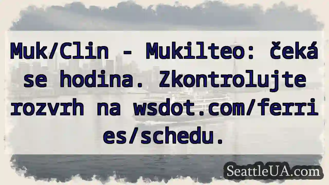Čekání! Mukilteo - hodina. wsdot.com/ferries