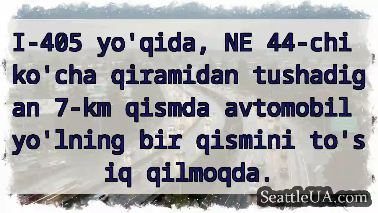 Yo'l to'siq! I-405, NE 44-chi ko'cha.