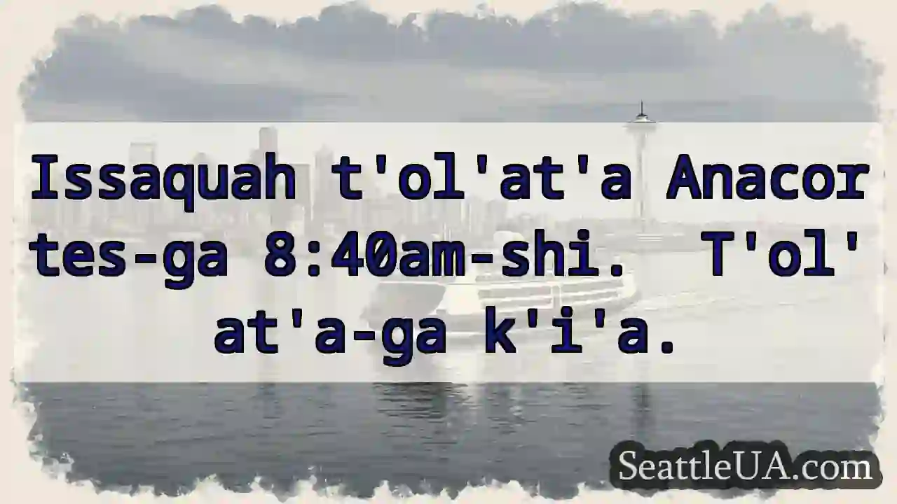 Anacortes-ga 8:40am! T&#039;ol&#039;at&#039;a.