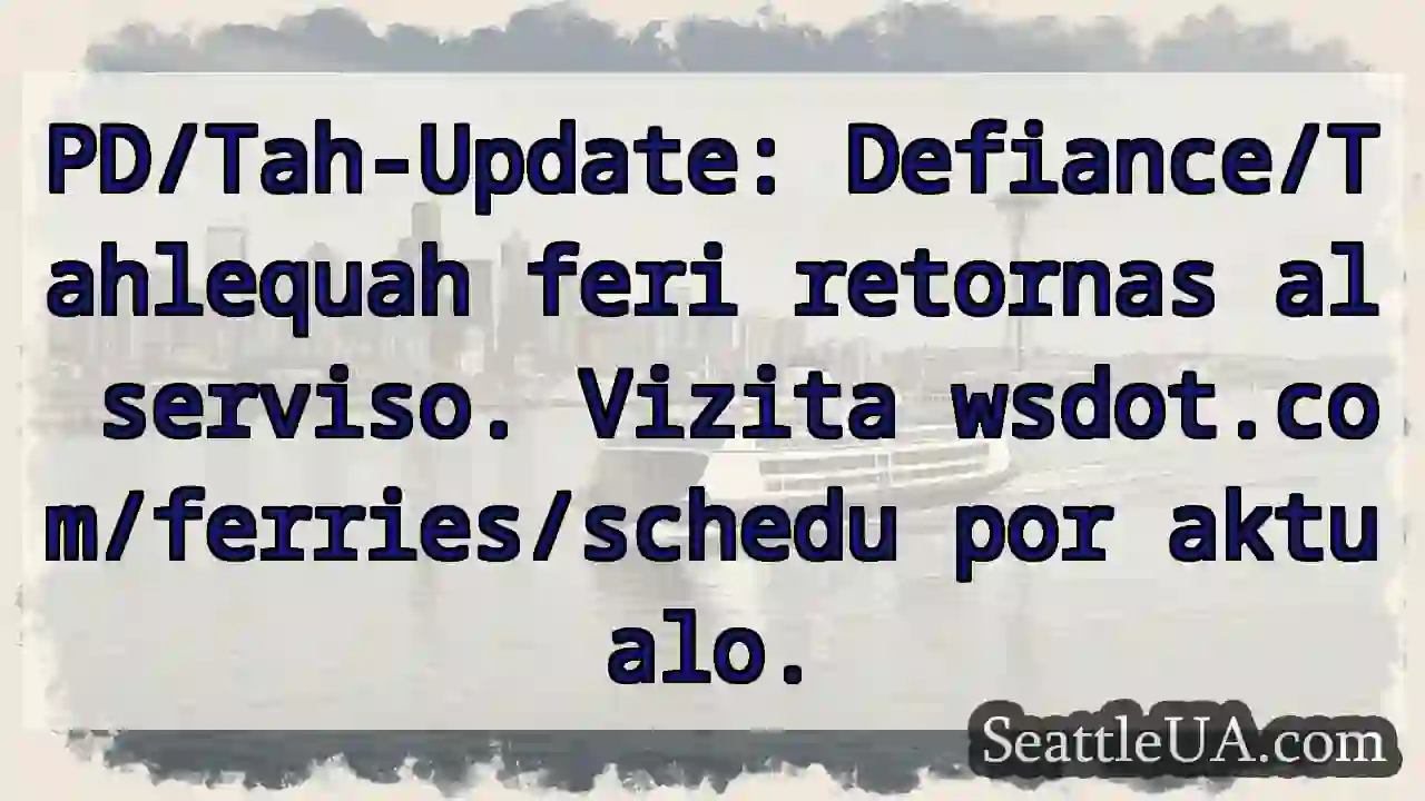 Feri retornas! Vizita wsdot.com/ferries/schedu.