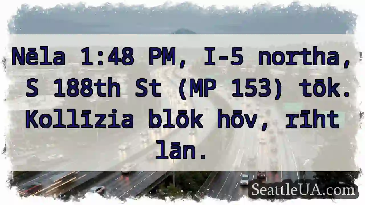 1:48 PM. I-5 N, S 188th. Kollīzia!