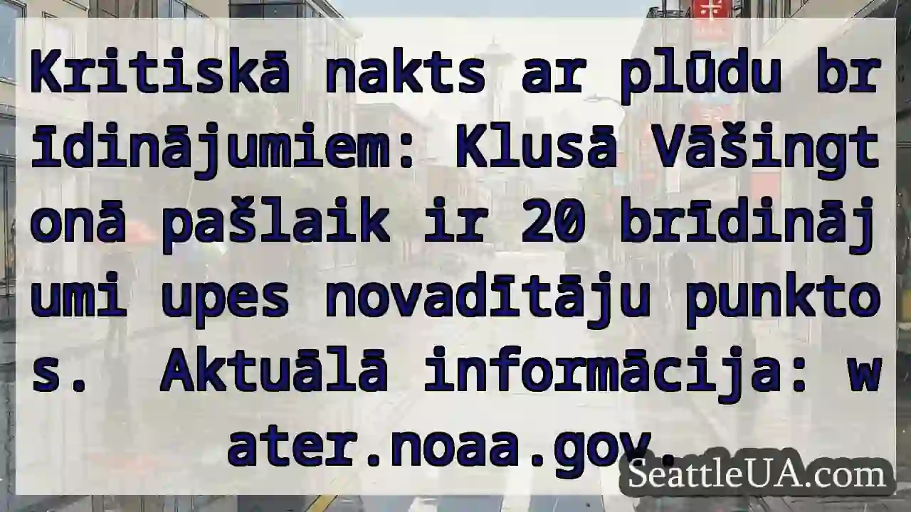 Brīdinājumi! Plūdi Vāšingtonā.