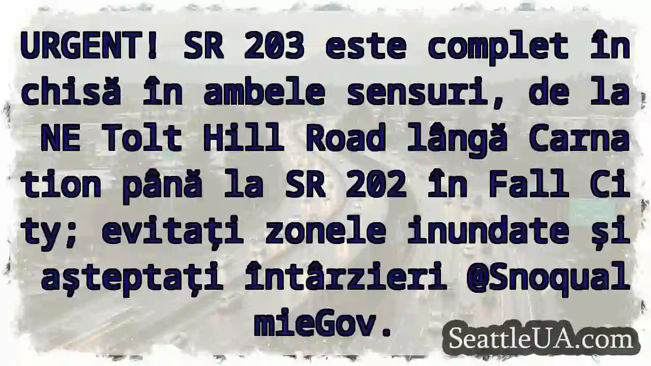 URGENT! SR 203 ÎNCHIS! Evitați!