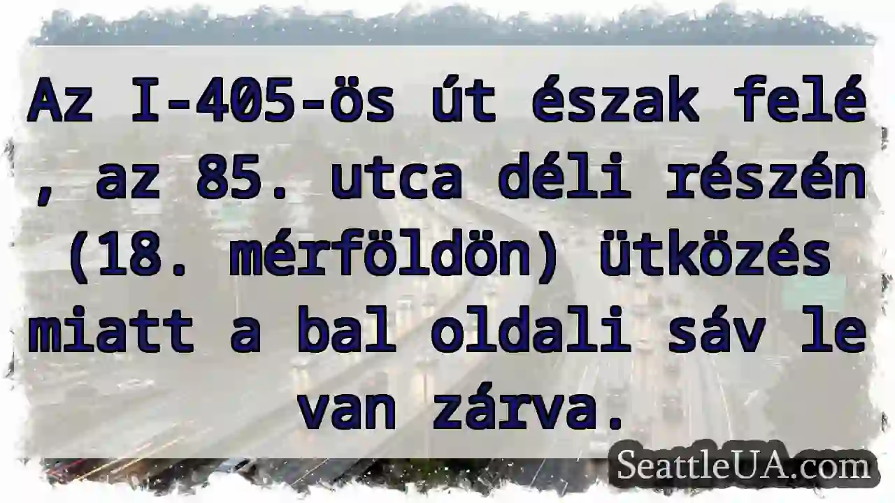 I-405 É-i, 85. u. lezárva! Bal sáv.