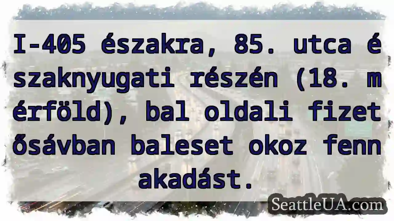 I-405, 85. utca, baleset! Figyelj!