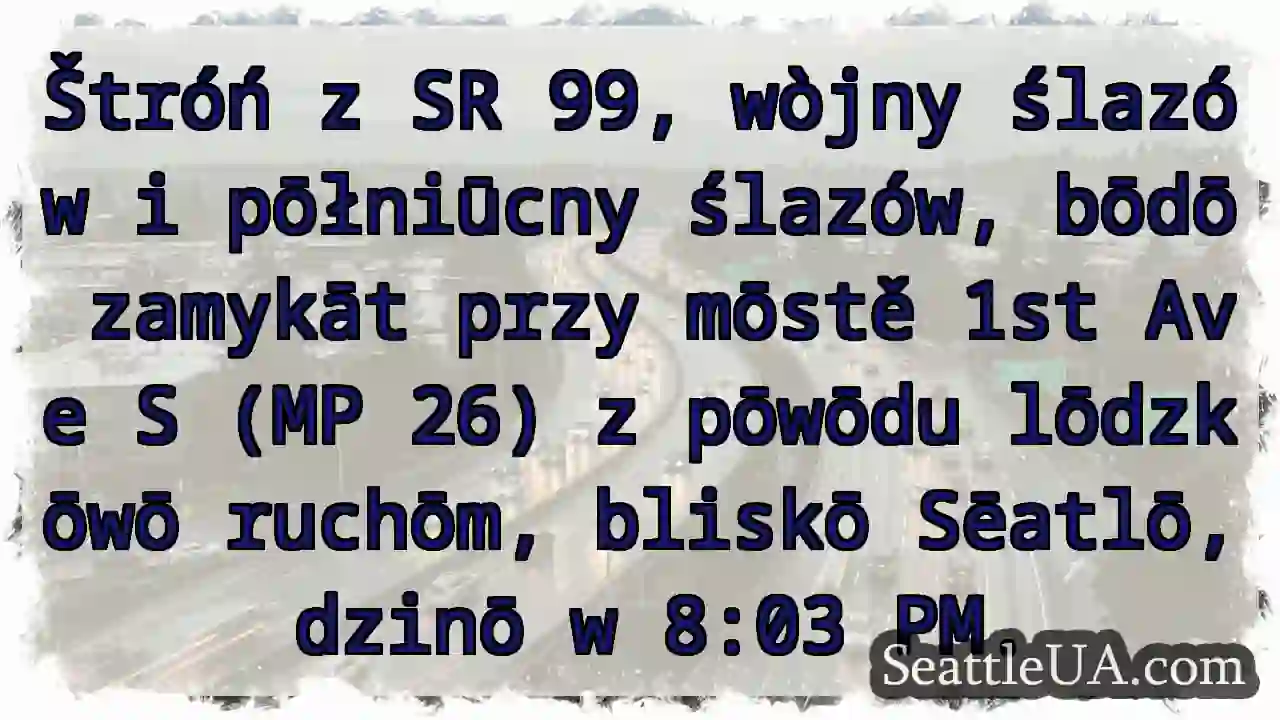 SR 99 zamykāt! Ruch lōdzkōw.