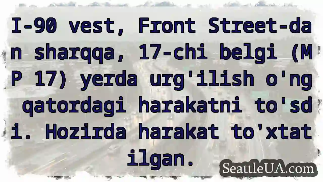 Urilish! I-90, MP 17. Harakat to'xtatilgan.