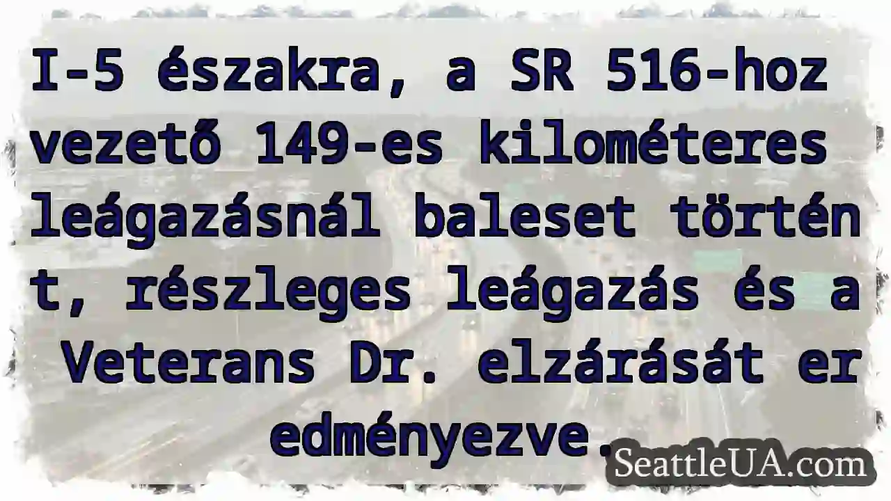 I-5: SR 516-hoz baleset! Veteráns út lezárva.