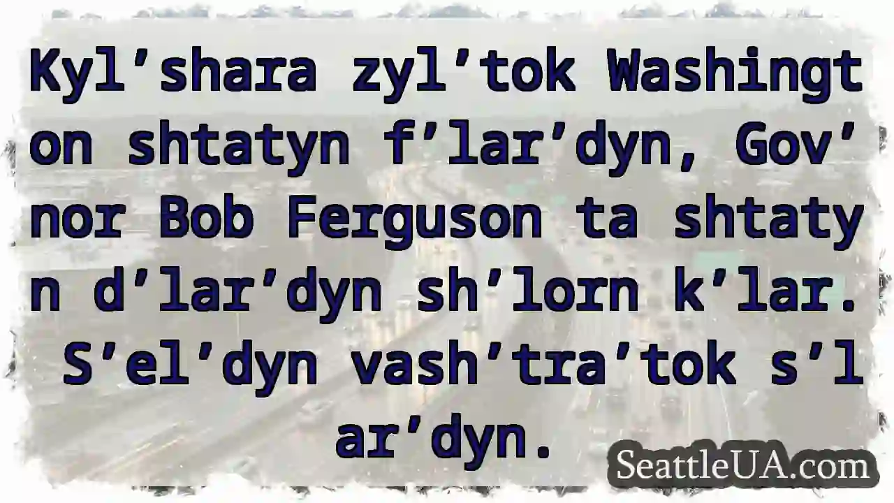 Washington f’lar’dyn! Gov’nor ta d’lar’dyn.
