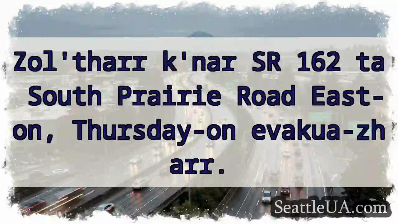 SR 162 Evakua-zharr! Thursday-on.
