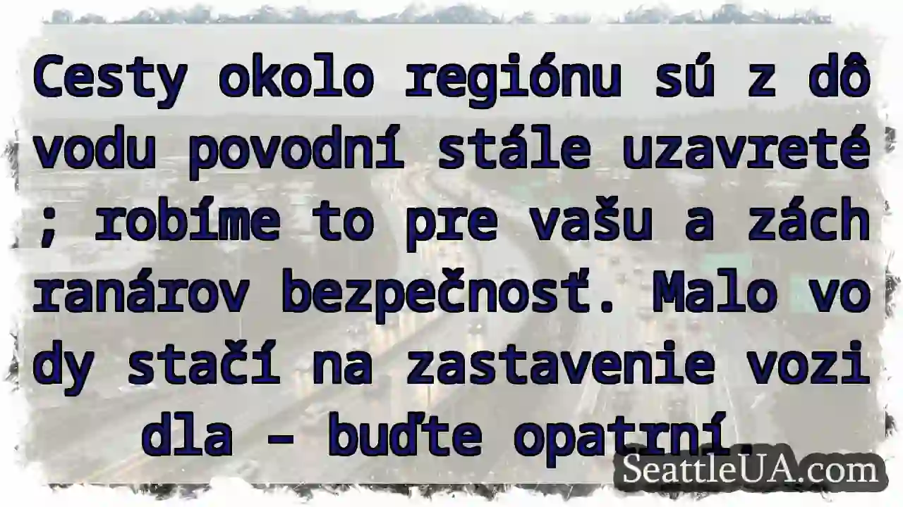 Voda! Cesty zavreté. Bezpečnosť je prvoradá.
